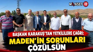 BAŞKAN KARAKUŞ’TAN YETKİLİLERE ÇAĞRI: MADEN’İN SORUNLARI ÇÖZÜLSÜN!