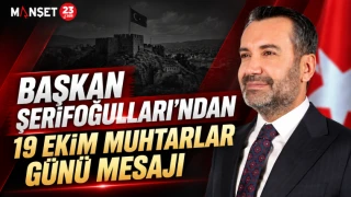 BAŞKAN ŞERİFOĞULLARI’NDAN 19 EKİM MUHTARLAR GÜNÜ MESAJI