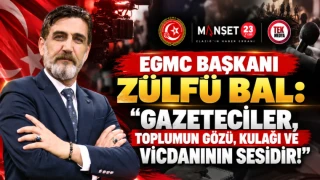 EGMC BAŞKANI ZÜLFÜ BAL: “GAZETECİLER, TOPLUMUN GÖZÜ, KULAĞI VE VİCDANININ SESİDİR!”