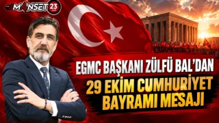 EGMC BAŞKANI ZÜLFÜ BAL’DAN 29 EKİM CUMHURİYET BAYRAMI MESAJI