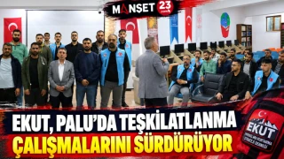 EKUT, PALU’DA TEŞKİLATLANMA ÇALIŞMALARINI SÜRDÜRÜYOR