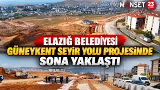 ELAZIĞ BELEDİYESİ GÜNEYKENT SEYİR YOLU PROJESİNDE SONA YAKLAŞTI