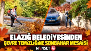ELAZIĞ BELEDİYESİNDEN ÇEVRE TEMİZLİĞİNE SONBAHAR MESAİSİ