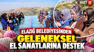 ELAZIĞ BELEDİYESİNDEN GELENEKSEL EL SANATLARINA DESTEK
