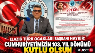 ELAZIĞ TÜRK OCAKLARI BAŞKANI HAYKIR: CUMHURİYETİMİZİN 103. YIL DÖNÜMÜ KUTLU OLSUN