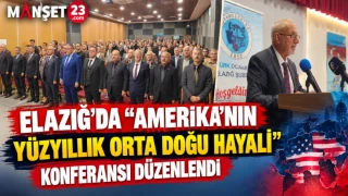 ELAZIĞ’DA “AMERİKA’NIN YÜZYILLIK ORTA DOĞU HAYALİ” KONFERANSI DÜZENLENDİ