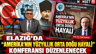 ELAZIĞ’DA “AMERİKA’NIN YÜZYILLIK ORTA DOĞU HAYALİ” KONFERANSI DÜZENLENECEK