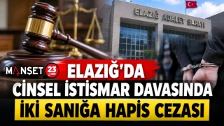 Elazığ’da Cinsel İstismar Davasında İki Sanığa Hapis Cezası