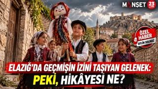 ELAZIĞ’DA GEÇMİŞİN İZİNİ TAŞIYAN GELENEK: PEKİ, HİKÂYESİ NE?