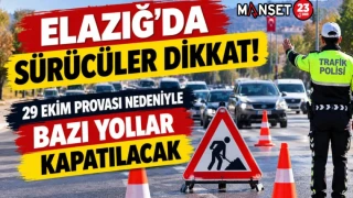 ELAZIĞ’DA SÜRÜCÜLER DİKKAT! 29 EKİM PROVASI NEDENİYLE BAZI YOLLAR KAPATILACAK