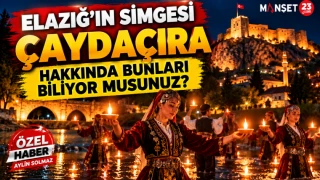 ELAZIĞ’IN SİMGESİ ÇAYDAÇIRA HAKKINDA BUNLARI BİLİYOR MUSUNUZ?