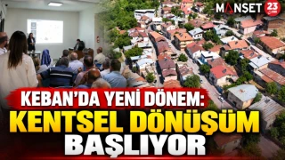 KEBAN’DA YENİ DÖNEM: KENTSEL DÖNÜŞÜM BAŞLIYOR