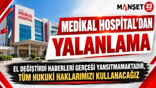 MEDİKAL HOSPİTAL’DAN YALANLAMA