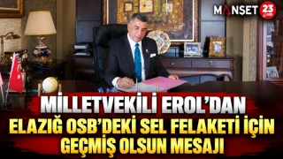 MİLLETVEKİLİ EROL’DAN ELAZIĞ OSB’DEKİ SEL FELAKETİ İÇİN GEÇMİŞ OLSUN MESAJI