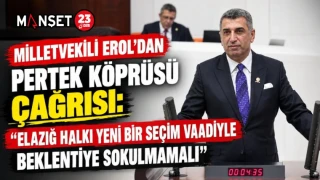 MİLLETVEKİLİ EROL’DAN PERTEK KÖPRÜSÜ ÇAĞRISI: “ELAZIĞ HALKI YENİ BİR SEÇİM VAADİYLE BEKLENTİYE SOKULMAMALI”