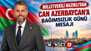 MİLLETVEKİLİ NAZIRLI’DAN CAN AZERBAYCAN’A BAĞIMSIZLIK GÜNÜ MESAJI